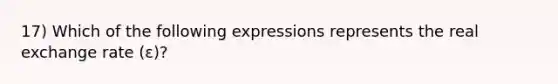 17) Which of the following expressions represents the real exchange rate (ε)?