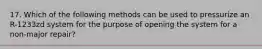 17. Which of the following methods can be used to pressurize an R-1233zd system for the purpose of opening the system for a non-major repair?