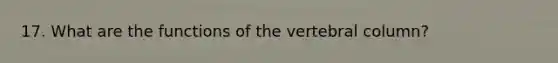 17. What are the functions of the vertebral column?