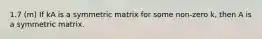 1.7 (m) If kA is a symmetric matrix for some non-zero k, then A is a symmetric matrix.