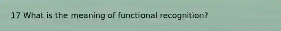 17 What is the meaning of functional recognition?