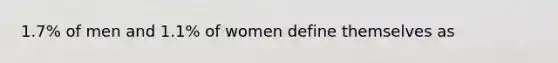 1.7% of men and 1.1% of women define themselves as