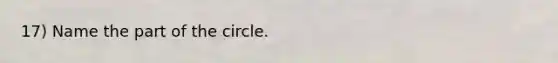 17) Name the part of the circle.