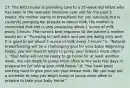 17. The NICU nurse is providing care to a 35-week-old infant who has been in the neonatal intensive care unit for the past 3 weeks. His mother wants to breastfeed her son naturally but is currently pumping her breasts to obtain milk. His mother is concerned that she is only producing about 1 ounce of milk every 3 hours. The nurse's best response to the patient's mother would be: a. "Pumping is hard work and you are doing very well. It is good to get about 1 ounce of milk every 3 hours." b. "Natural breastfeeding will be a challenging goal for your baby. Beginning today, you will need to begin to pump your breasts more often." c. "Your baby will not be ready to go home for at least another week. You can begin to pump more often in the next few days in preparation for taking your child home." d. "You have been working hard to give your son your breast milk. We can map out a schedule to help you begin today to pump more often to prepare to take your baby home."