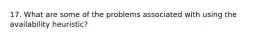 17. What are some of the problems associated with using the availability heuristic?