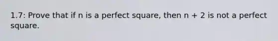 1.7: Prove that if n is a perfect square, then n + 2 is not a perfect square.