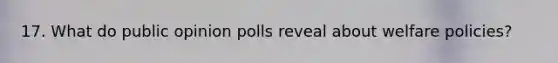 17. What do public opinion polls reveal about welfare policies?