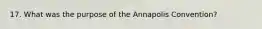 17. What was the purpose of the Annapolis Convention?