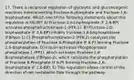 17. There is reciprocal regulation of glycolytic and gluconeogenic reactions interconverting fructose-6-phosphate and fructose-1,6-bisphosphate. Which one of the following statements about this regulation is FALSE? A) Fructose-2,6-bisphosphate (F 2,6-BP) activates phosphofructokinase-1 (PFK-1). B) Fructose-2,6-bisphosphate (F 2,6-BP) inhibits fructose-1,6-bisphosphatase (FBPase-1) C) Phosphofructokinase-2 (PFK-2) catalyzes the phosphorylation of Fructose 6-Phosphate (F 6-P) forming Fructose 2,6-bisphosphate. D) Insulin activates Phosphoprotein phosphatase 1 (PP1), which activates Fructose 2,6 Bisphosphatase (FBPase-2), which catalyzes the phosphorylation of Fructose 6-Phosphate (F 6-P) forming Fructose-2,6-bisphosphate (F 2,6-BP). E) This regulation allows control of the direction of net metabolite flow through the pathway.