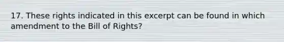 17. These rights indicated in this excerpt can be found in which amendment to the Bill of Rights?