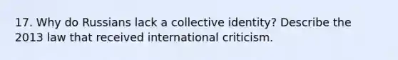 17. Why do Russians lack a collective identity? Describe the 2013 law that received international criticism.