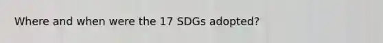 Where and when were the 17 SDGs adopted?