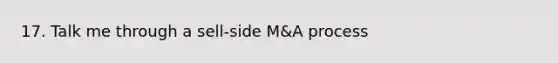 17. Talk me through a sell-side M&A process