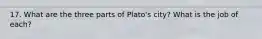 17. What are the three parts of Plato's city? What is the job of each?