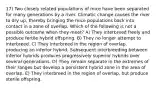 17) Two closely related populations of mice have been separated for many generations by a river. Climatic change causes the river to dry up, thereby bringing the mice populations back into contact in a zone of overlap. Which of the following is not a possible outcome when they meet? A) They interbreed freely and produce fertile hybrid offspring. B) They no longer attempt to interbreed. C) They interbreed in the region of overlap, producing an inferior hybrid. Subsequent interbreeding between inferior hybrids produces progressively superior hybrids over several generations. D) They remain separate in the extremes of their ranges but develop a persistent hybrid zone in the area of overlap. E) They interbreed in the region of overlap, but produce sterile offspring.