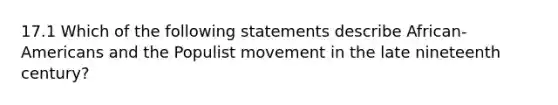 17.1 Which of the following statements describe African-Americans and the Populist movement in the late nineteenth century?