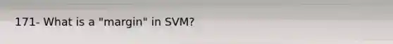 171- What is a "margin" in SVM?