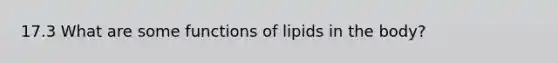 17.3 What are some functions of lipids in the body?