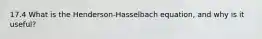 17.4 What is the Henderson-Hasselbach equation, and why is it useful?