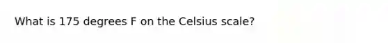 What is 175 degrees F on the Celsius scale?