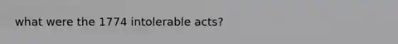 what were the 1774 intolerable acts?