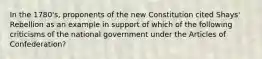 In the 1780's, proponents of the new Constitution cited Shays' Rebellion as an example in support of which of the following criticisms of the national government under the Articles of Confederation?