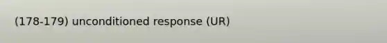 (178-179) unconditioned response (UR)