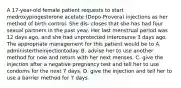 A 17-year-old female patient requests to start medroxyprogesterone acetate (Depo-Provera) injections as her method of birth control. She dis- closes that she has had four sexual partners in the past year. Her last menstrual period was 12 days ago, and she had unprotected intercourse 3 days ago. The appropriate management for this patient would be to A. administertheinjectiontoday. B. advise her to use another method for now and return with her next menses. C. give the injection after a negative pregnancy test and tell her to use condoms for the next 7 days. D. give the injection and tell her to use a barrier method for 7 days.