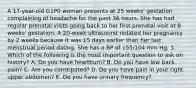 A 17-year-old G1P0 woman presents at 25 weeks' gestation complaining of headache for the past 36 hours. She has had regular prenatal visits going back to her first prenatal visit at 8 weeks' gestation. A 20-week ultrasound redated her pregnancy by 2 weeks because it was 15 days earlier than her last menstrual period dating. She has a BP of 155/104 mm Hg. 1. Which of the following is the most important question to ask on history? A. Do you have heartburn? B. Do you have low back pain? C. Are you constipated? D. Do you have pain in your right upper abdomen? E. Do you have urinary frequency?