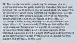 18. The county council is considering the passage of a no smoking ordinance for public buildings, including extended care facilities. The nurse believes this law would positively impact the environment in which many nonsmoking residents live. In order to advocate for this policy's passage, which of the following actions should the nurse take? (Select all that apply.) A) Encourage a letter writing campaign by facility residents and senior citizens in the community B) Write an editorial for the local newspaper focusing on the benefits of a smoke-free environment C) Develop a plan to expose violators of the proposed legislation once it is passed D) Provide public comment at the opening hearing held by the council E) Contact AARP for support and advocacy on this issue