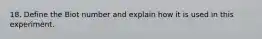 18. Define the Biot number and explain how it is used in this experiment.