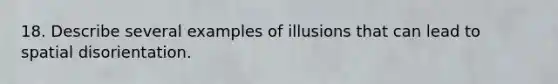 18. Describe several examples of illusions that can lead to spatial disorientation.