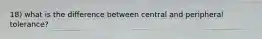 18) what is the difference between central and peripheral tolerance?