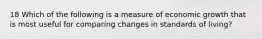 18 Which of the following is a measure of economic growth that is most useful for comparing changes in standards of living?