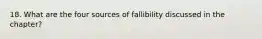 18. What are the four sources of fallibility discussed in the chapter?