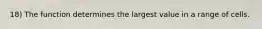 18) The function determines the largest value in a range of cells.