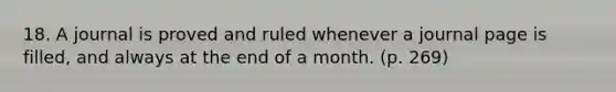 18. A journal is proved and ruled whenever a journal page is filled, and always at the end of a month. (p. 269)