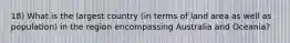 18) What is the largest country (in terms of land area as well as population) in the region encompassing Australia and Oceania?