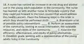 18. A nurse has noticed an increase in at-risk drug and alcohol use in the young adult population in the community. The nurse has teamed up with another nurse to formulate a policy that they could put forward to the town council that would address this health concern. Place the following steps in the order in which they should be performed (A-D): _____ A. Brainstorm a list of possible policy interventions. _____ B. Perform an assessment of the community, looking at social information, the available resources, and needs of the community. _____ C. Examine the efficiency, effectiveness, and equity of policy alternatives. _____ D. Establish goals, working with a representative of the young adults living in the community.