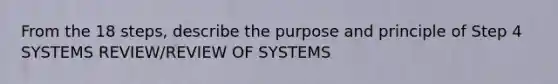 From the 18 steps, describe the purpose and principle of Step 4 SYSTEMS REVIEW/REVIEW OF SYSTEMS