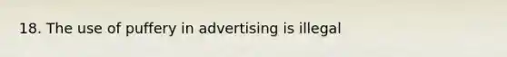 18. The use of puffery in advertising is illegal