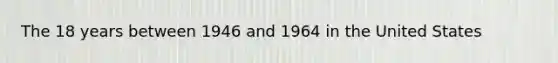 The 18 years between 1946 and 1964 in the United States