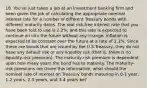 18. You've just taken a job at an investment banking firm and been given the job of calculating the appropriate nominal interest rate for a number of different Treasury bonds with different maturity dates. The real risk-free interest rate that you have been told to use is 2.2%, and this rate is expected to continue on into the future without any change. Inflation is expected to be constant over the future at a rate of 2.1%. Since these are bonds that are issued by the U.S.Treasury, they do not have any default risk or any liquidity risk (that is, there is no liquidity-risk premium). The maturity-risk premium is dependent upon how many years the bond has to maturity. The maturity-risk premiums are Given this information, what should the nominal rate of interest on Treasury bonds maturing in 0-1 year, 1-2 years, 2-3 years, and 3-4 years be?