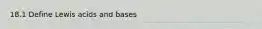 18.1 Define Lewis acids and bases