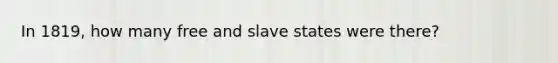 In 1819, how many free and slave states were there?