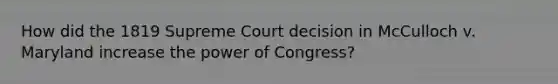 How did the 1819 Supreme Court decision in McCulloch v. Maryland increase the power of Congress?