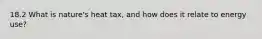 18.2 What is nature's heat tax, and how does it relate to energy use?