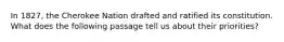 In 1827, the Cherokee Nation drafted and ratified its constitution. What does the following passage tell us about their priorities?