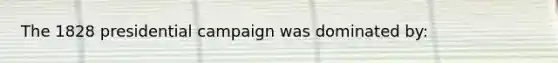 The 1828 presidential campaign was dominated by: