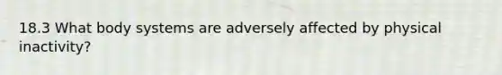 18.3 What body systems are adversely affected by physical inactivity?